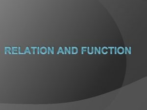 RELATION AND FUNCTION RELATION It is any association