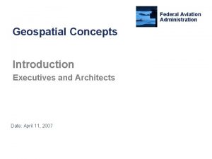 Federal Aviation Administration Geospatial Concepts Introduction Executives and