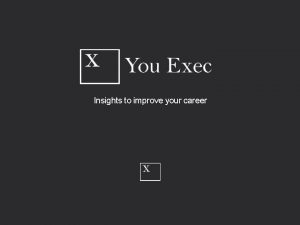 Insights to improve your career You Exec editors