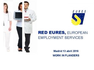 RED EURES EUROPEAN EMPLOYMENT SERVICES Madrid 13 abril