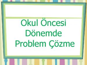 Okul ncesi Dnemde Problem zme Problem Nedir zm