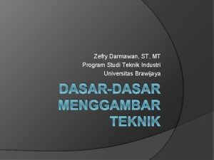 Zefry Darmawan ST MT Program Studi Teknik Industri