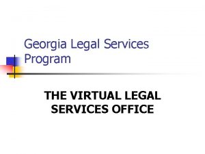 Georgia Legal Services Program THE VIRTUAL LEGAL SERVICES