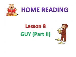 Lesson 8 GUY Part II New words Read