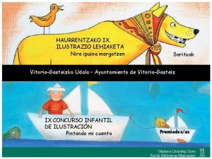 HAURRENTZAKO IX ILUSTRAZIO LEHIAKETA Nire ipuina margotzen Sarituak