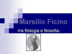 Marsilio Ficino tra filologia e filosofia Filologia e