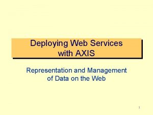 Deploying Web Services with AXIS Representation and Management
