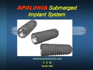 APOLONIA Submerged Implant System www apoloniaimplant com C