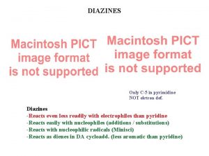 DIAZINES Only C5 in pyrimidine NOT elctron def