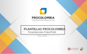 PLANTILLAS PROCOLOMBIA Presentaciones Power Point Enero 2016 CONTENIDO