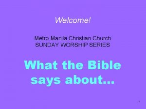 Welcome Metro Manila Christian Church SUNDAY WORSHIP SERIES