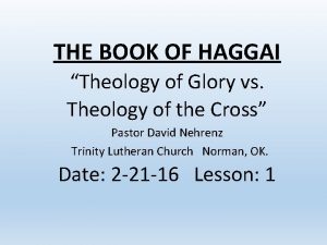 THE BOOK OF HAGGAI Theology of Glory vs
