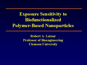 Exposure Sensitivity to Biofunctionalized PolymerBased Nanoparticles Robert A