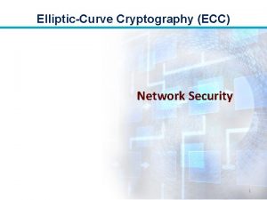EllipticCurve Cryptography ECC Network Security 1 EllipticCurve Cryptography