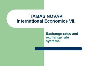 TAMS NOVK International Economics VII Exchange rates and