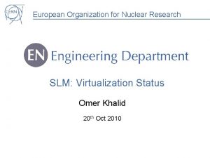 European Organization for Nuclear Research SLM Virtualization Status