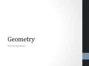 Geometry Thru Composition rectangles Using rectangles is a