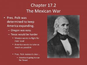 Chapter 17 2 The Mexican War Pres Polk