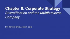 Chapter 8 Corporate Strategy Diversification and the Multibusiness
