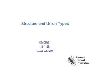Structure and Union Types CCU COMM Structure Type