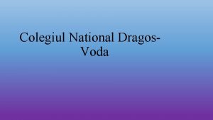 Colegiul National Dragos Voda Colegiul National Dragos Vod