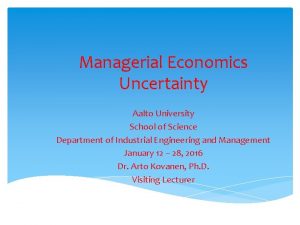Managerial Economics Uncertainty Aalto University School of Science