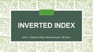 INVERTED INDEX Oleh Rahmat Robi Waliyansyah M Kom
