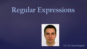 Regular Expressions CS 154 Omer Reingold Regular Expressions
