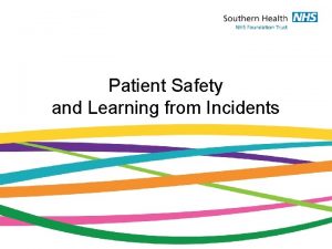 Patient Safety and Learning from Incidents Claire Bennett
