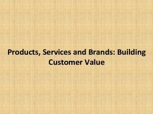 Products Services and Brands Building Customer Value Session