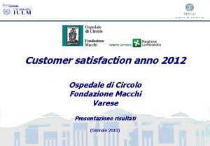 Customer satisfaction anno 2012 Ospedale di Circolo Fondazione