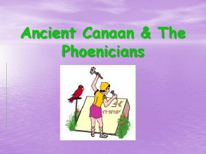 Ancient Canaan The Phoenicians Canaan Lies at the