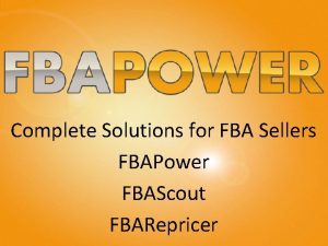 Complete Solutions for FBA Sellers FBAPower FBAScout FBARepricer