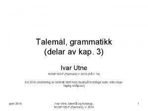 Taleml grammatikk delar av kap 3 Ivar Utne