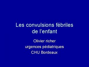 Les convulsions fbriles de lenfant Olivier richer urgences