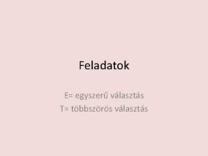 Feladatok E egyszer vlaszts T tbbszrs vlaszts 1