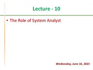 Lecture 10 The Role of System Analyst Wednesday