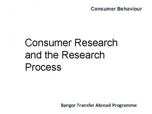 Consumer Behaviour Consumer Research and the Research Process