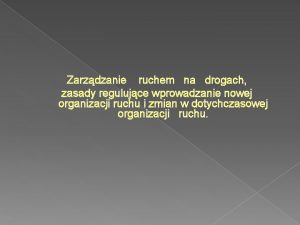 Zarzdzanie ruchem na drogach zasady regulujce wprowadzanie nowej