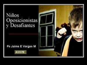 Nios Oposicionistas y Desafiantes Ps Jaime E Vargas