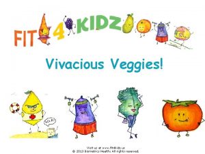 Vivacious Veggies Visit us at www fit 4