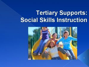 Tertiary Supports Social Skills Instruction 1 Social Skills