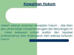 Kewajiban Hukum Adalah adanya ancaman kewajiban hukum Jika