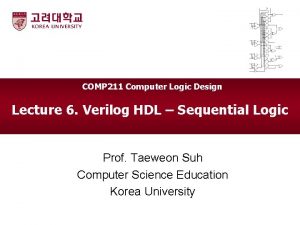 COMP 211 Computer Logic Design Lecture 6 Verilog