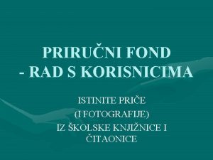 PRIRUNI FOND RAD S KORISNICIMA ISTINITE PRIE I