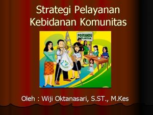 Strategi Pelayanan Kebidanan Komunitas Oleh Wiji Oktanasari S