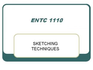ENTC 1110 SKETCHING TECHNIQUES ENTC 1110 STRAIGHT LINES