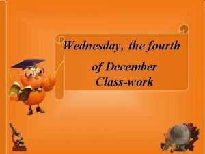 Wednesday the fourth of December Classwork A I