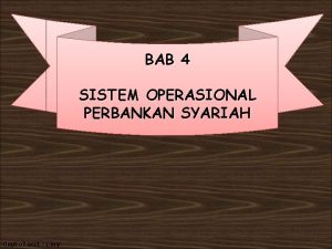 BAB 4 SISTEM OPERASIONAL PERBANKAN SYARIAH dept of