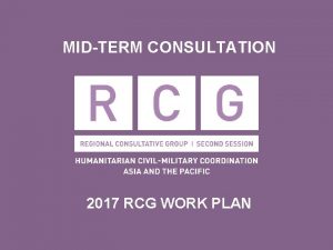 MIDTERM CONSULTATION 2017 RCG WORK PLAN 2017 RCG